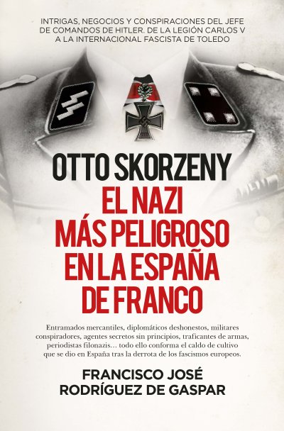 Otto Skorzeny, el nazi más peligroso en la España de Franco