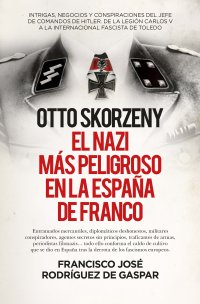 Otto Skorzeny, el nazi más peligroso en la España de Franco
